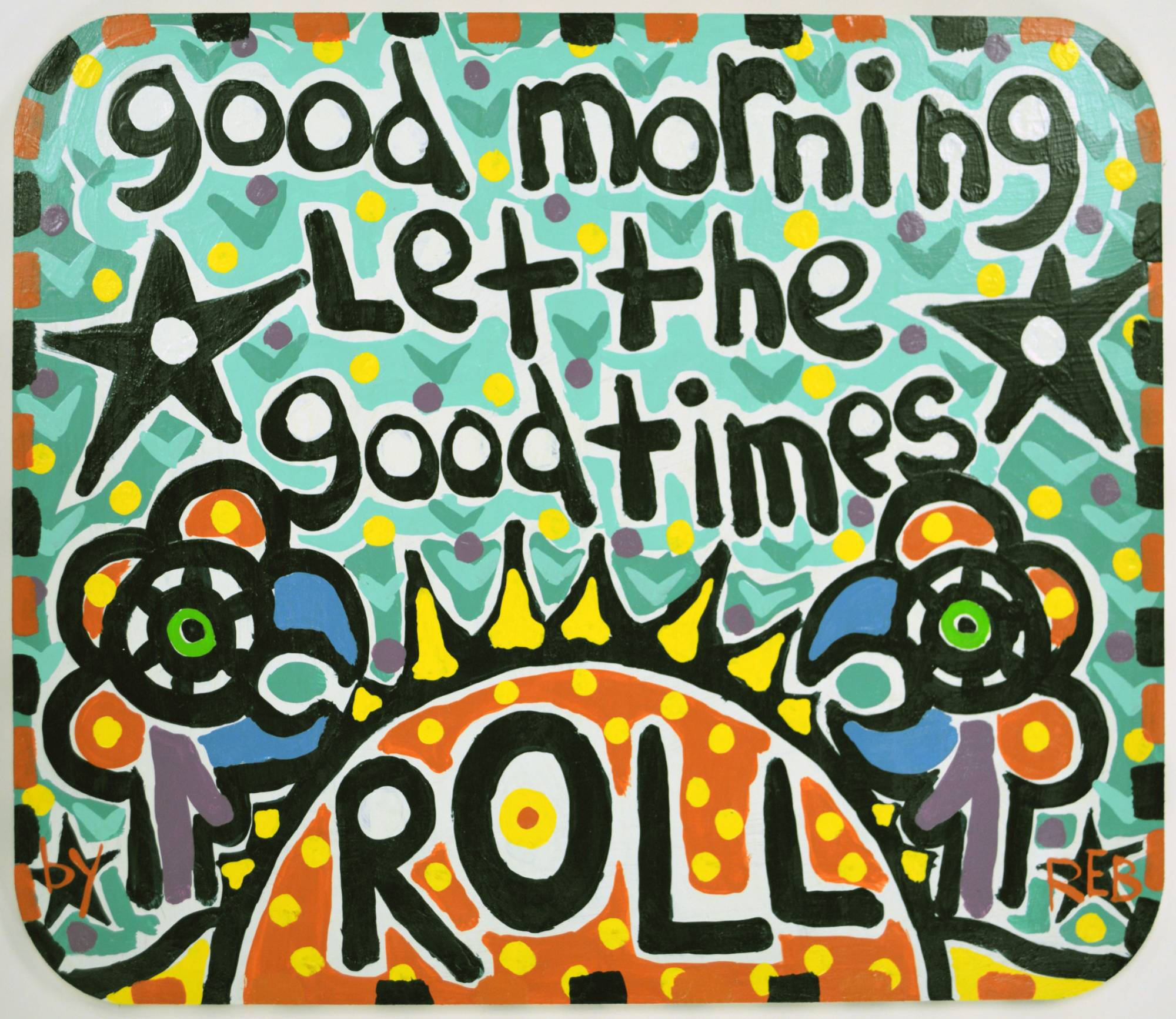 Painting of two birds and a sun with the words "Good Morning Let the Good Times Roll"